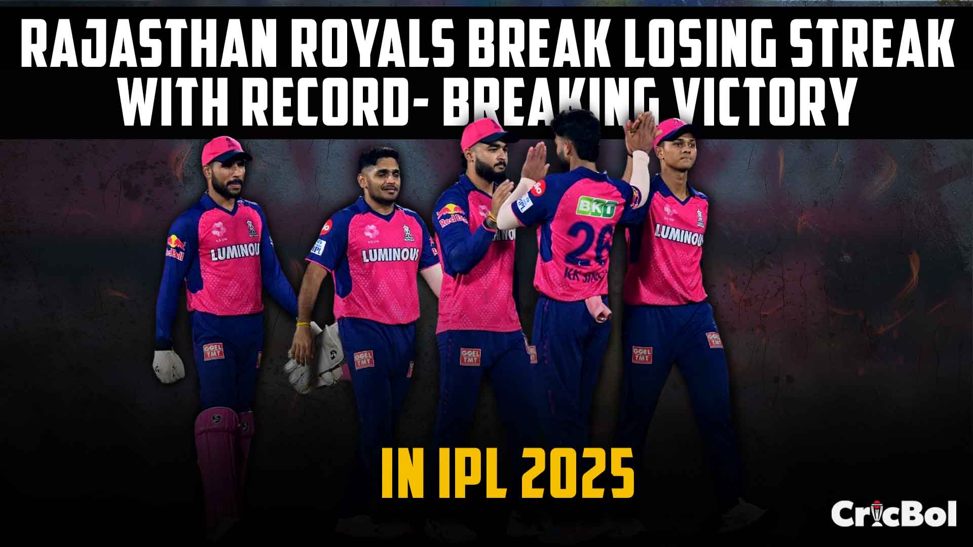 Rajasthan Royals IPL 2025: Historic Win Ends Losing Streak