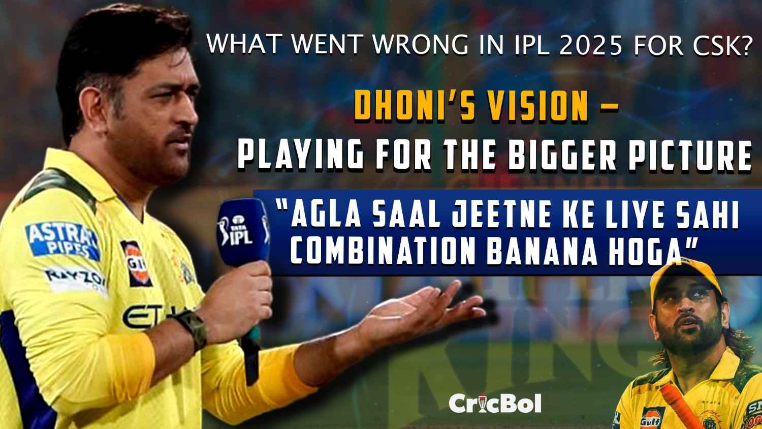 CSK IPL 2025: Dhoni’s Vision for Next Season – “Agla Saal Jeetne Ke Liye Sahi Combination Banana Hoga”